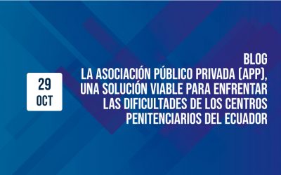 La Asociación Público Privada (APP), una solución viable para enfrentar las dificultades de los centros penitenciarios del Ecuador